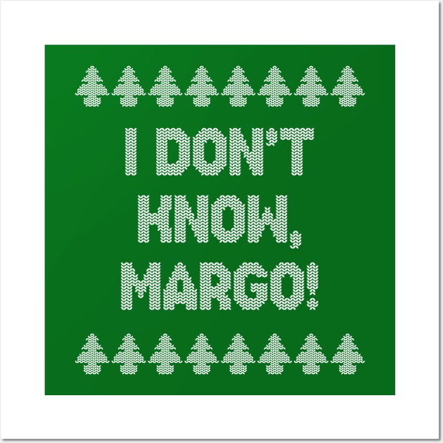 I don't know, Margo! Wall Art by NinthStreetShirts